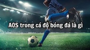 Kèo AOS – Hình thức cược giúp tăng cơ hội thắng lớn