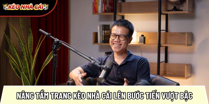 Nâng tầm trang kèo nhà cái lên bước tiến vượt bậc